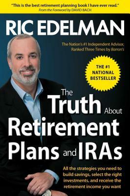 The Truth about Retirement Plans and IRAs by Ric Edelman