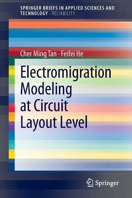 Electromigration Modeling at Circuit Layout Level by Cher Ming Tan, Feifei He