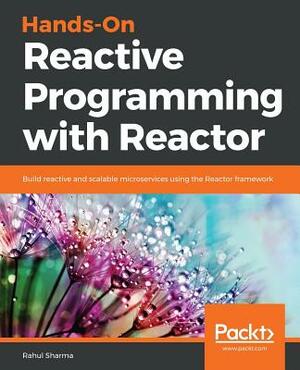 Hands-On Reactive Programming with Reactor by Rahul Sharma