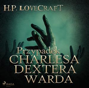 Przypadek Charlesa Dextera Warda by H.P. Lovecraft