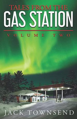 Tales from the Gas Station: Volume Two by Jack Townsend