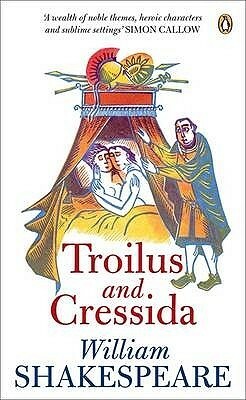 Troilus And Cressida by William Shakespeare, R.A. Foakes, Colin Burrow