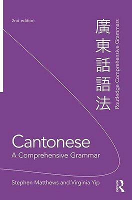 Cantonese: A Comprehensive Grammar by Virginia Yip, Stephen Matthews