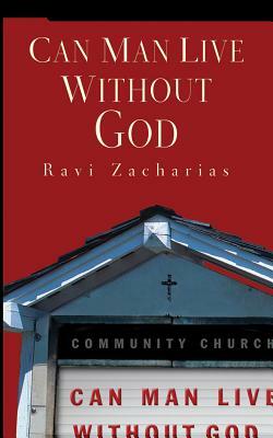 Can Man Live Without God by Ravi Zacharias