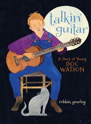 Talkin' Guitar: A Story of Young Doc Watson by Robbin Gourley