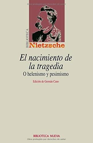 El nacimiento de la tragedia: Helenismo y pesimismo by Friedrich Nietzsche, Germán Cano