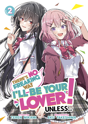 There's No Freaking Way I'll Be Your Lover! Unless... (Light Novel) Vol. 2 by Teren Mikami