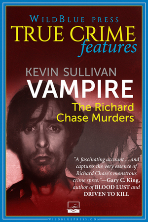 Vampire: The Richard Chase Murders by Kevin M. Sullivan