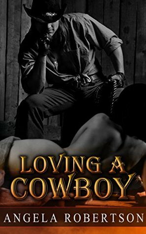 Loving A Cowboy by Angela Robertson