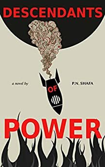 Descendants of Power: A Dystopian Sci-fi Novel by P.N. Shafa