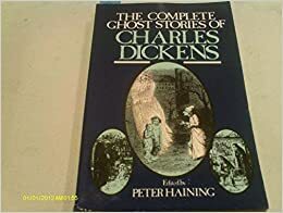 The Complete Ghost Stories of Charles Dickens by Charles Dickens, Peter Haining