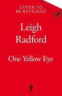 One Yellow Eye: A devastating, macabre love story by Leigh Radford