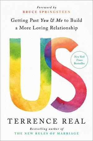 Us: Getting Past You and Me to Build a More Loving Relationship by Terrence Real