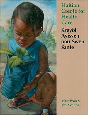 Haitian Creole For Health Care: Keryolayisyen Pou Swen Sante by Mel Schorin, Marc Prou