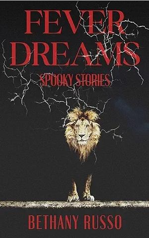 Fever Dreams: Spooky Stories by Bethany Russo