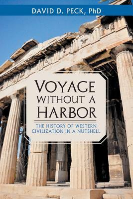 Voyage without a Harbor: The History of Western Civilization in a Nutshell by David D. Peck