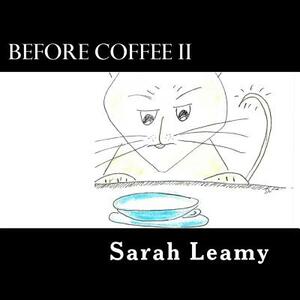 Before Coffee II by Sarah Leamy