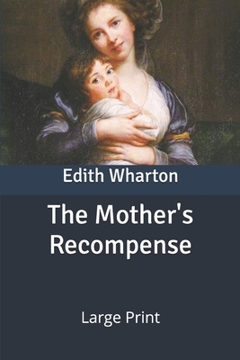 The Mother's Recompense: Large Print by Edith Wharton