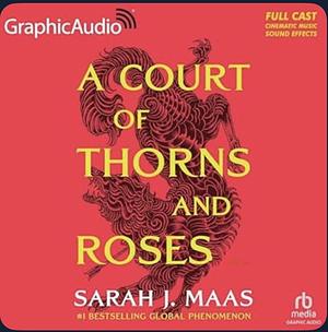 A Court of Thorns and Roses (1 & 2) [Dramatized Adaptation] by Sarah J. Maas