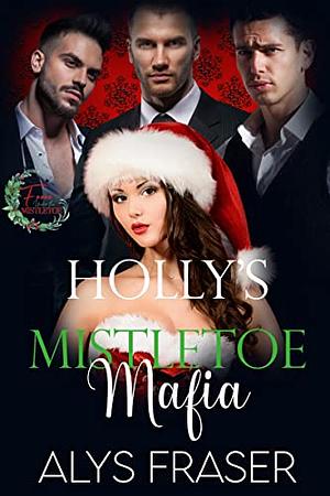 Holly's Mistletoe Mafia: F*** Under The Mistletoe Book 5 by Alys Fraser