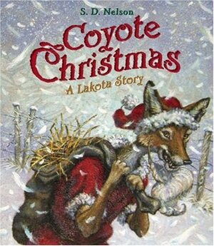 Coyote Christmas: A Lakota Story by S.D. Nelson