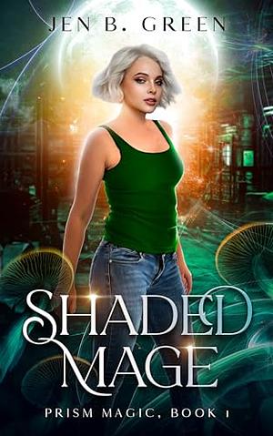 Shaded Mage: Prism Mage Book 1 by Jen B. Green