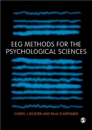 Eeg Methods for the Psychological Sciences by Cheryl L. Dickter, Paul D. Kieffaber