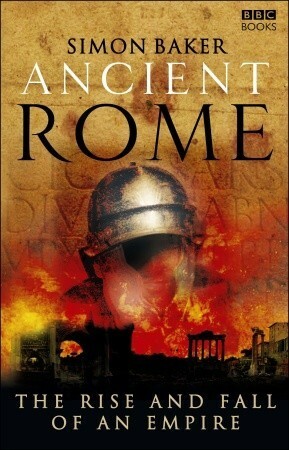 Ancient Rome: The Rise and Fall of An Empire by Simon Baker, Mary Beard