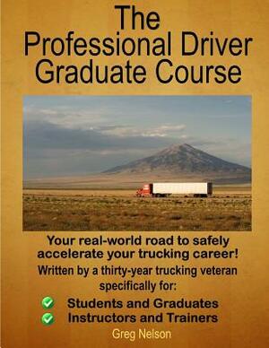 The Professional Driver Graduate Course by Greg Nelson