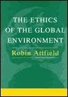 Ethics of the Global Environment by Robin Attfield