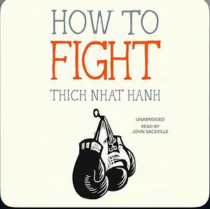 How To Fight by Thích Nhất Hạnh
