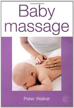 Babymassage: Berühren. Nah sein. Fördern by Peter Walker