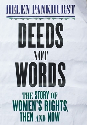 Deeds Not Words: The Story of Women's Rights - Then and Now by Helen Pankhurst