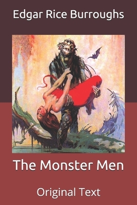 The Monster Men: Original Text by Edgar Rice Burroughs