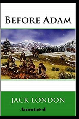 Before Adam Annotated by Jack London