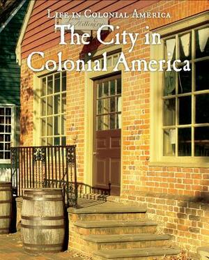 The City in Colonial America by Louise Colligan, L. H. Colligan