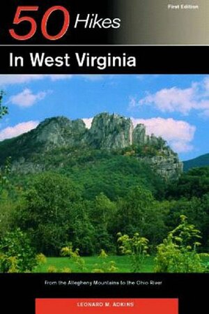 Explorer's Guide 50 Hikes in West Virginia: From the Allegheny Mountains to the Ohio River by Leonard M. Adkins