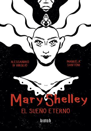 Mary Shelley. El Sueño Eterno by Alessandro Di Virgilio, Manuela Santoni