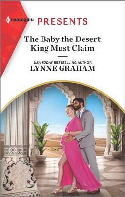 The Baby the Desert King Must Claim by Lynne Graham