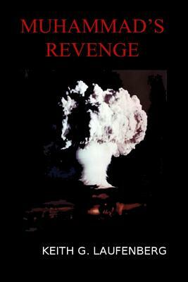 Muhammad's Revenge by Keith G. Laufenberg