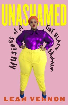 Unashamed: Musings of a Fat, Black Muslim by Leah Vernon