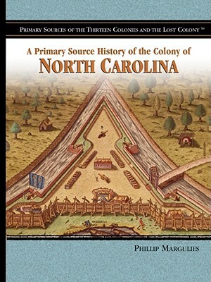 A Primary Source History of the Colony of North Carolina by Phillip Margulies