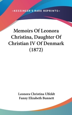 Memoirs of Leonora Christina, Daughter of Christian IV of Denmark (1872) by Leonora Christina Ulfeldt