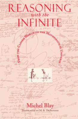 Reasoning with the Infinite: From the Closed World to the Mathematical Universe by Michel Blay