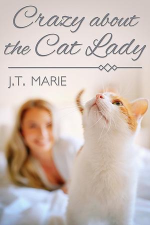 Crazy about the Cat Lady by J.T. Marie