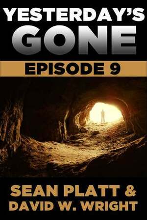 Yesterday's Gone: Episode 9 by Sean Platt, David W. Wright