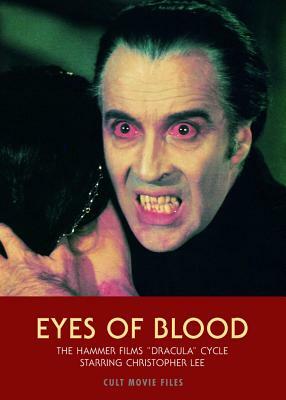 Eyes of Blood: The Hammer Films "Dracula" Cycle Starring Christopher Lee by Jack Hunter