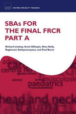 SBAs for the Final FRCR Part 2A by Rory Kelly, Scott Gillespie, Richard Lindsay