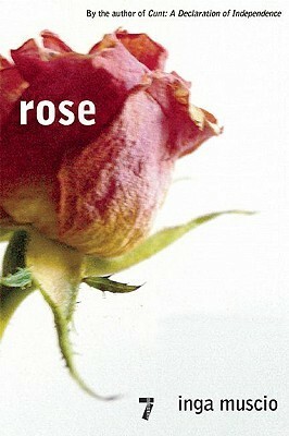 Rose: Love in Violent Times by Inga Muscio