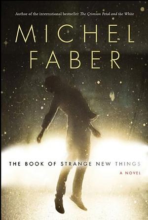 The Book of Strange New Things  by Michel Faber
